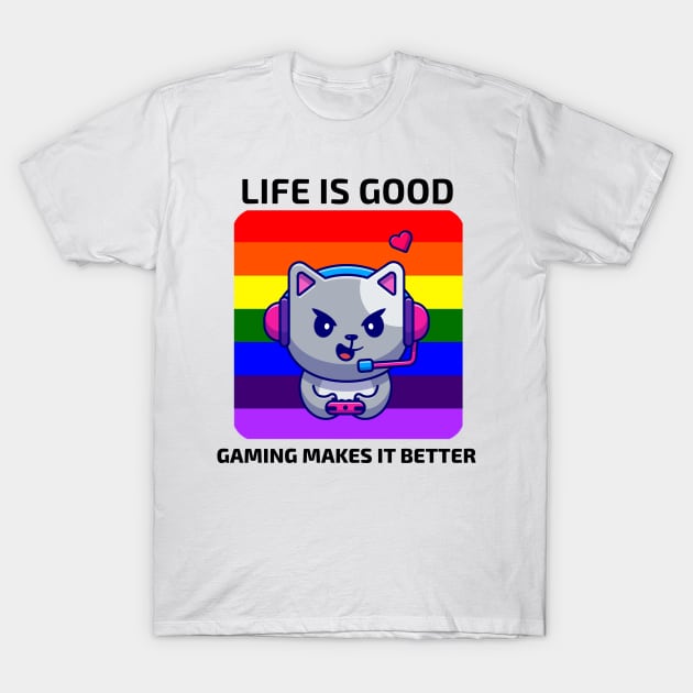 Life is good Gaming makes it better T-Shirt by YourRequests